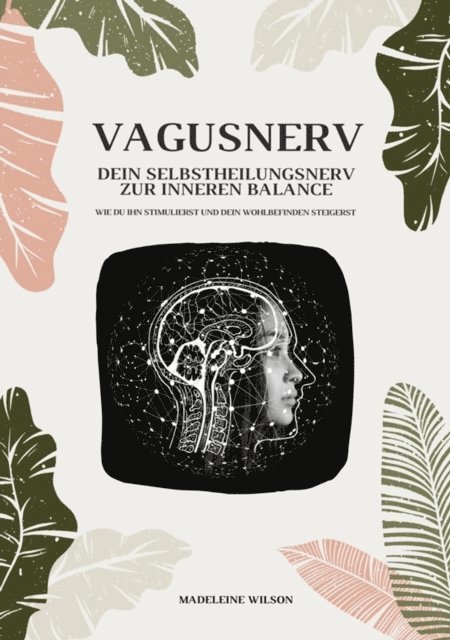 Madeleine Wilson - Vagusnerv - Dein Selbstheilungsnerv zur inneren Balance: Wie du ihn stimulierst und dein Wohlbefinden steigerst, E-bok