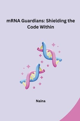 Naina - mRNA Guardians: Shielding the Code Within, Häftad. Tillgänglighet: Lägg i varukorg