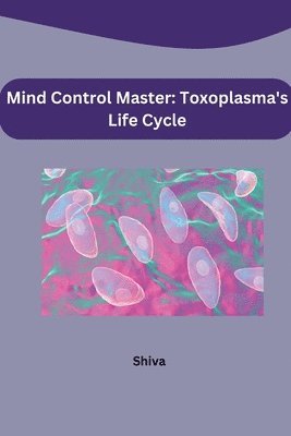 Shiva - Mind Control Master: Toxoplasma's Life Cycle, Häftad. Tillgänglighet: Lägg i varukorg