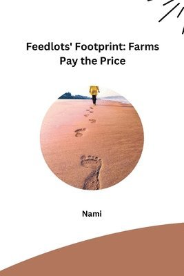 Nami - Feedlots' Footprint: Farms Pay the Price, Häftad