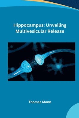 Nicholas - Hippocampus: Unveiling Multivesicular Release, Häftad