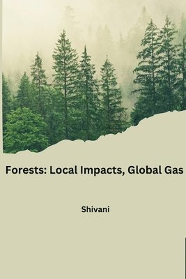 Shivani - Forests: Local Impacts, Global Gas, Häftad