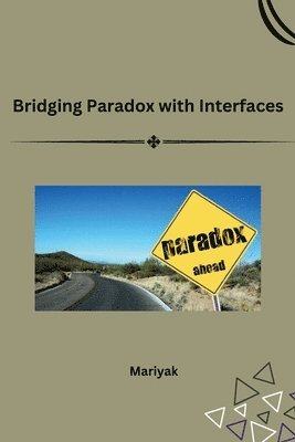 Mariyak - Bridging Paradox with Interfaces, Häftad. Tillgänglighet: Lägg i varukorg
