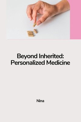 Nina - Beyond Inherited: Personalized Medicine, Häftad