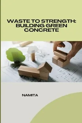 Namita - Waste to Strength: Building Green Concrete, Häftad. Tillgänglighet: Lägg i varukorg