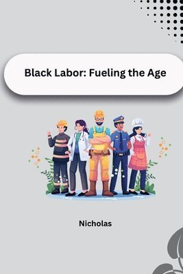 Nicholas - Black Labor: Fueling the Age, Häftad