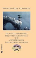Die vergessene Wurzel Holistischer Gedanken: und Methoden der Erkenntnisgewinnung