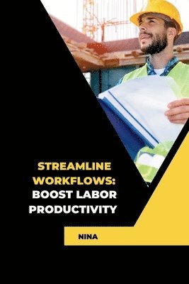 Nina - Streamline Workflows: Boost Labor Productivity, Häftad