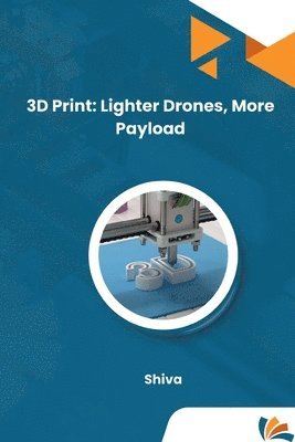 Shiva - 3D Print: Lighter Drones, More Payload, Häftad. Tillgänglighet: Lägg i varukorg