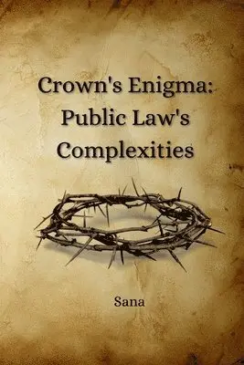 Sana - Crown's Enigma: Public Law's Complexities, Häftad. Tillgänglighet: Lägg i varukorg
