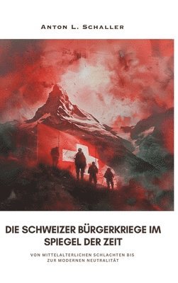 Anton L. Schaller - Die Schweizer Bürgerkriege im Spiegel der Zeit: Von mittelalterlichen Schlachten bis zur modernen Neutralität, Inbunden. Tillgänglighet: Lägg i varukorg