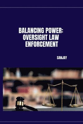 Sanjay - Balancing Power: Oversight Law Enforcement, Häftad