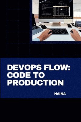 Naina - DevOps Flow: Code to Production, Häftad. Tillgänglighet: Lägg i varukorg
