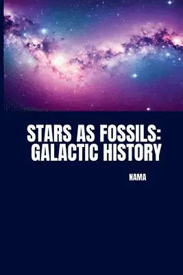 Nama - Stars as Fossils: Galactic History, Häftad. Tillgänglighet: Lägg i varukorg