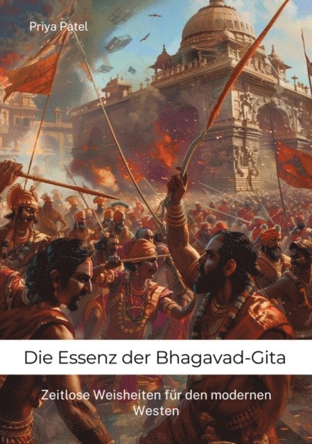 Priya Patel - Die Essenz der Bhagavad-Gita, E-bok