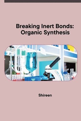 Shireen - Breaking Inert Bonds: Organic Synthesis, Häftad. Tillgänglighet: Lägg i varukorg