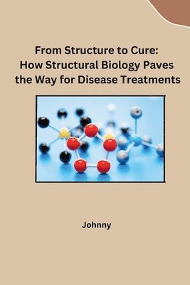 Jonny - From Structure to Cure: How Structural Biology Paves the Way for Disease Treatments, Häftad. Tillgänglighet: Lägg i varukorg