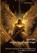 John Dee und die Sprache der Engel: John Dees Engelsgespr�che und ihre Bedeutung f�r die esoterische Tradition