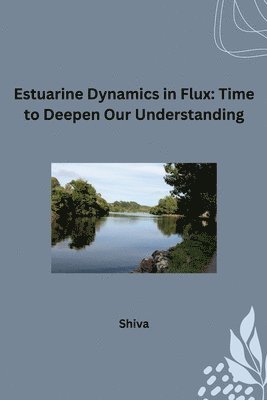 Shiva - Estuarine Dynamics in Flux: Time to Deepen Our Understanding, Häftad. Tillgänglighet: Lägg i varukorg
