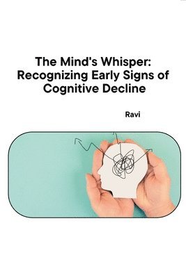 Ravi - The Mind's Whisper: Recognizing Early Signs of Cognitive Decline, Häftad