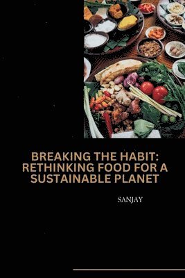 Sanjay - Breaking the Habit: Rethinking Food for a Sustainable Planet, Häftad