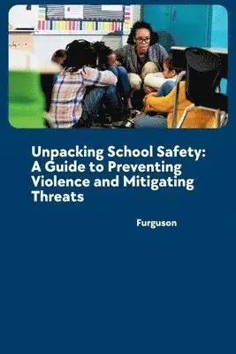 Furguson - Unpacking School Safety: A Guide to Preventing Violence and Mitigating Threats, Häftad. Tillgänglighet: Lägg i varukorg