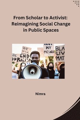 Nimra - From Scholar to Activist: Reimagining Social Change in Public Spaces, Häftad. Tillgänglighet: Lägg i varukorg