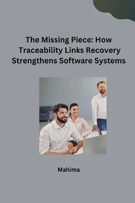 Mahima - The Missing Piece: How Traceability Links Recovery Strengthens Software Systems, Häftad. Tillgänglighet: Lägg i varukorg
