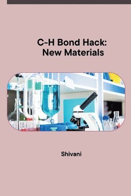 Shivani - C-H Bond Hack: New Materials, Häftad