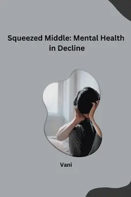Vani - Squeezed Middle: Mental Health in Decline, Häftad. Tillgänglighet: Lägg i varukorg
