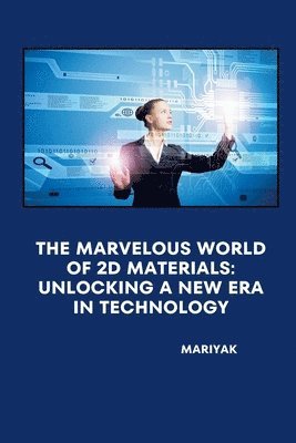 Mariyak - The Marvelous World of 2D Materials: Unlocking a New Era in Technology, Häftad. Tillgänglighet: Lägg i varukorg