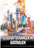 Gesch�ftschancen in Australien: Von der Marktanalyse bis zur erfolgreichen Expansion
