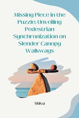 Shiva - Missing Piece in the Puzzle: Unveiling Pedestrian Synchronization on Slender Canopy Walkways, Häftad. Tillgänglighet: Lägg i varukorg