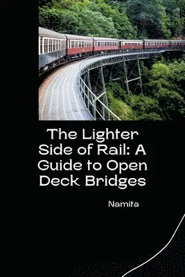 Namita - The Lighter Side of Rail: A Guide to Open Deck Bridges, Häftad. Tillgänglighet: Lägg i varukorg