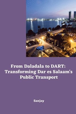 Sanjay - From Daladala to DART: Transforming Dar es Salaam's Public Transport, Häftad