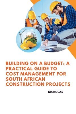 Nicholas - Building on a Budget: A Practical Guide to Cost Management for South African Construction Projects, Häftad
