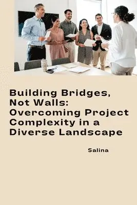 Salina - Building Bridges, Not Walls: Overcoming Project Complexity in a Diverse Landscape, Häftad. Tillgänglighet: Lägg i varukorg