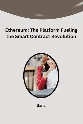 Sana - Ethereum: The Platform Fueling the Smart Contract Revolution, Häftad. Tillgänglighet: Lägg i varukorg