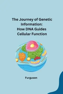 Furguson - The Journey of Genetic Information: How DNA Guides Cellular Function, Häftad. Tillgänglighet: Lägg i varukorg