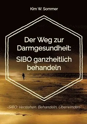 Kim W. Sommer - Der Weg zur Darmgesundheit: SIBO ganzheitlich behandeln: -SIBO: Verstehen, Behandeln, Überwinden-, Häftad. Tillgänglighet: Lägg i varukorg
