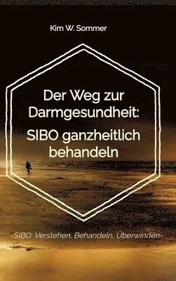 Kim W. Sommer - Der Weg zur Darmgesundheit: SIBO ganzheitlich behandeln: -SIBO: Verstehen, Behandeln, Überwinden-, Inbunden. Tillgänglighet: Lägg i varukorg