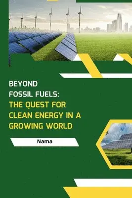 Nama - Beyond Fossil Fuels: The Quest for Clean Energy in a Growing World, Häftad. Tillgänglighet: Lägg i varukorg
