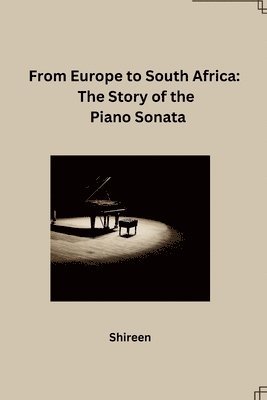 Shireen - From Europe to South Africa: The Story of the Piano Sonata, Häftad. Tillgänglighet: Lägg i varukorg