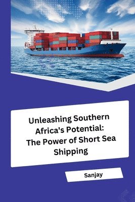 Sanjay - Unleashing Southern Africa's Potential: The Power of Short Sea Shipping, Häftad