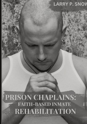 Prison Chaplains: Faith-Based Inmate Rehabilitation.