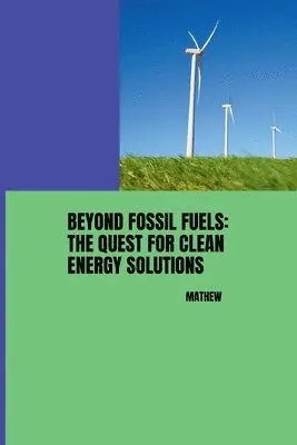 Mathew - Beyond Fossil Fuels: The Quest for Clean Energy Solutions, Häftad. Tillgänglighet: Lägg i varukorg