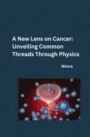 Nimra - A New Lens on Cancer: Unveiling Common Threads Through Physics, Häftad. Tillgänglighet: Lägg i varukorg