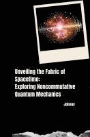 Jonny - Unveiling the Fabric of Spacetime: Exploring Noncommutative Quantum Mechanics, Häftad. Tillgänglighet: Lägg i varukorg