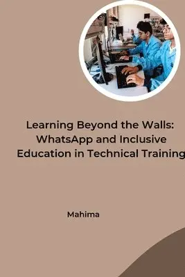 Mahima - Learning Beyond the Walls: WhatsApp and Inclusive Education in Technical Training, Häftad. Tillgänglighet: Lägg i varukorg