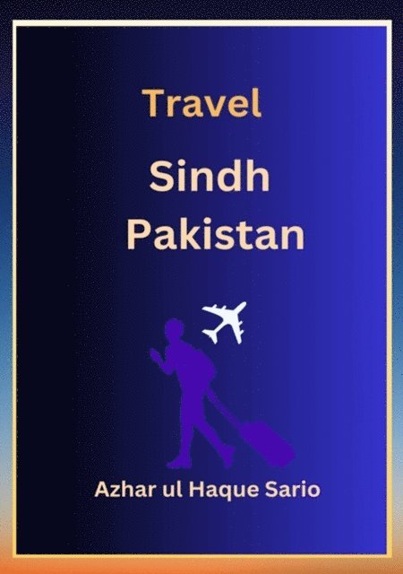 Azhar ul Haque Sario - Travel Sindh Pakistan, E-bok